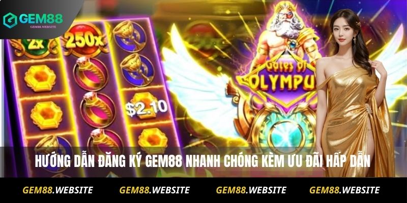 Hướng dẫn đăng ký Gem88 nhanh chóng kèm ưu đãi hấp dẫn