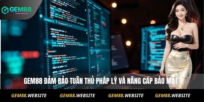 Gem88 đảm bảo tuân thủ pháp lý và nâng cấp bảo mật