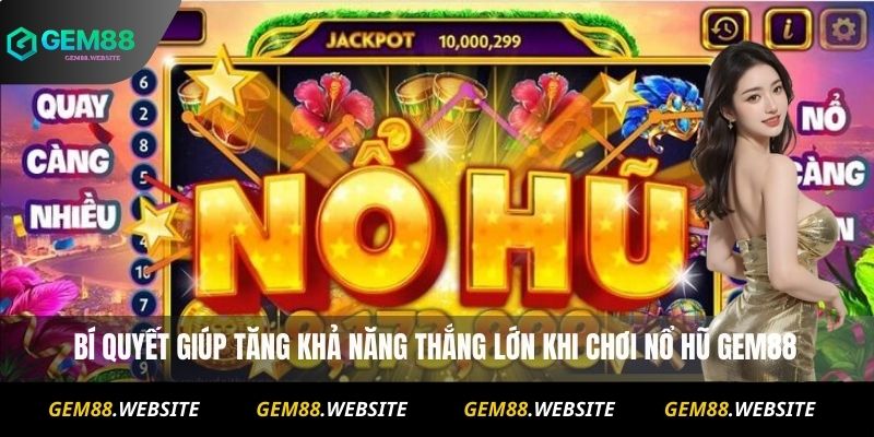 Bí quyết giúp tăng khả năng thắng lớn khi chơi nổ hũ Gem88